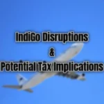 Indigo Disruptions and Tax Impact on Airline Compensation Payments