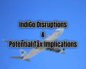 Indigo Disruptions and Tax Impact on Airline Compensation Payments